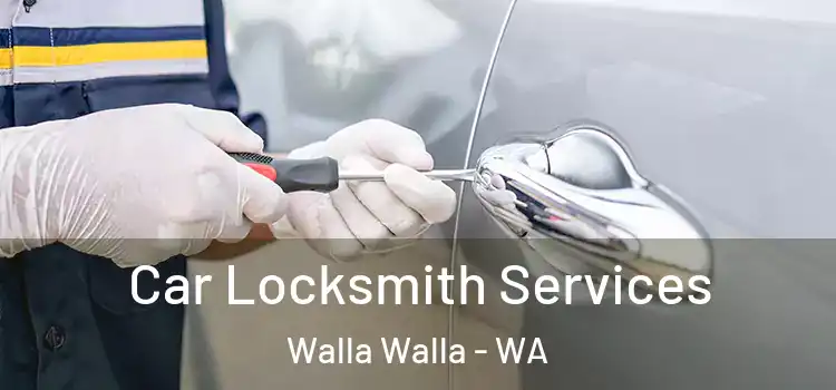 Car Locksmith Services Walla Walla - WA