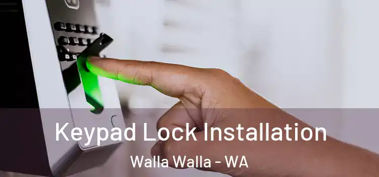 Keypad Lock Installation Walla Walla - WA