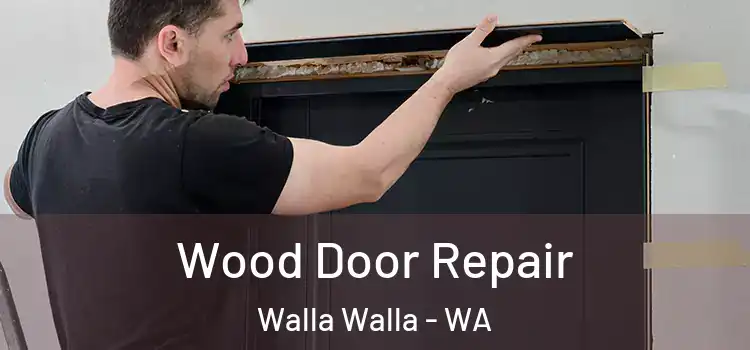 Wood Door Repair Walla Walla - WA